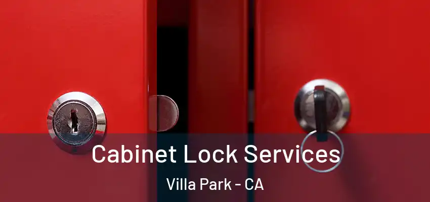  Cabinet Lock Services Villa Park - CA